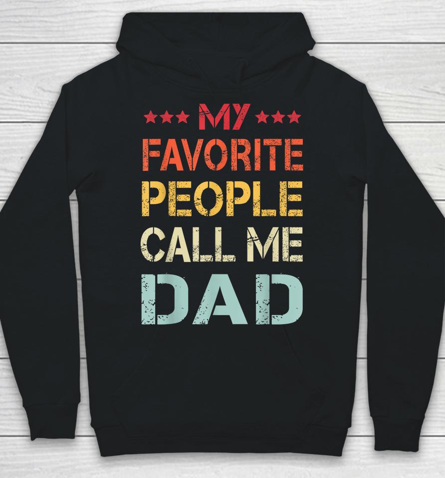 My Favorite People Call Me Dad Funny Father's Day Gift Hoodie