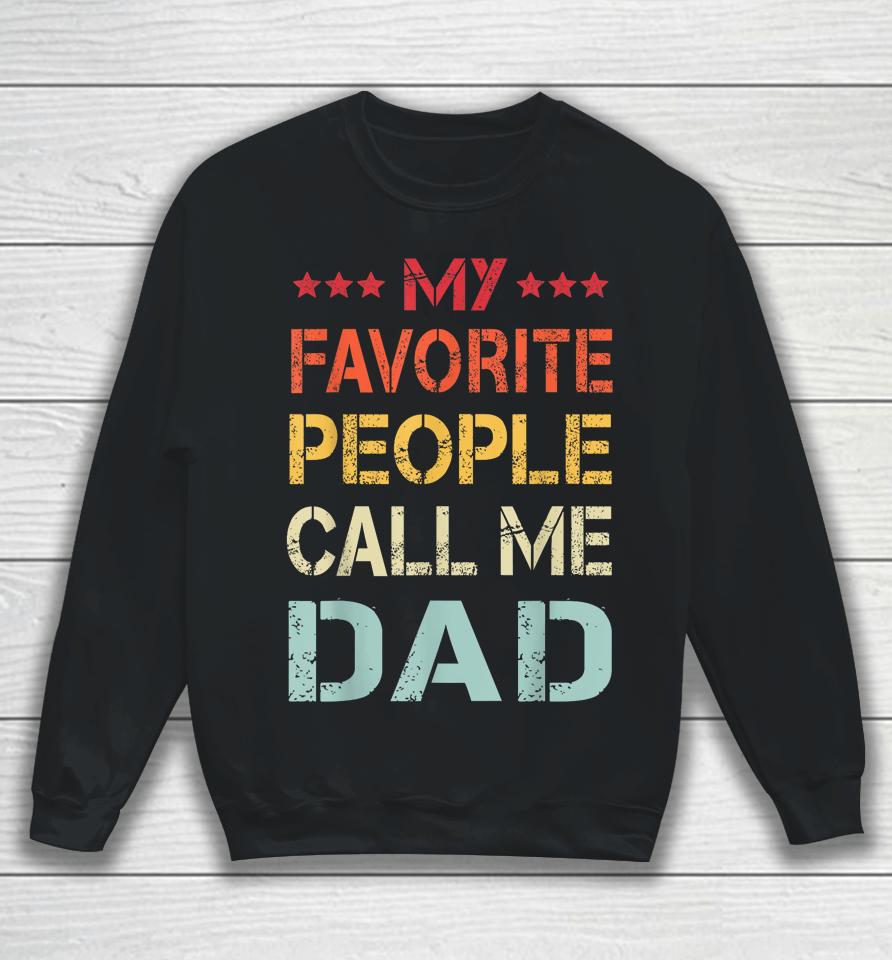 My Favorite People Call Me Dad Funny Father's Day Gift Sweatshirt