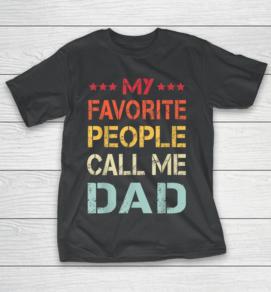 My Favorite People Call Me Dad Funny Father's Day Gift T-Shirt