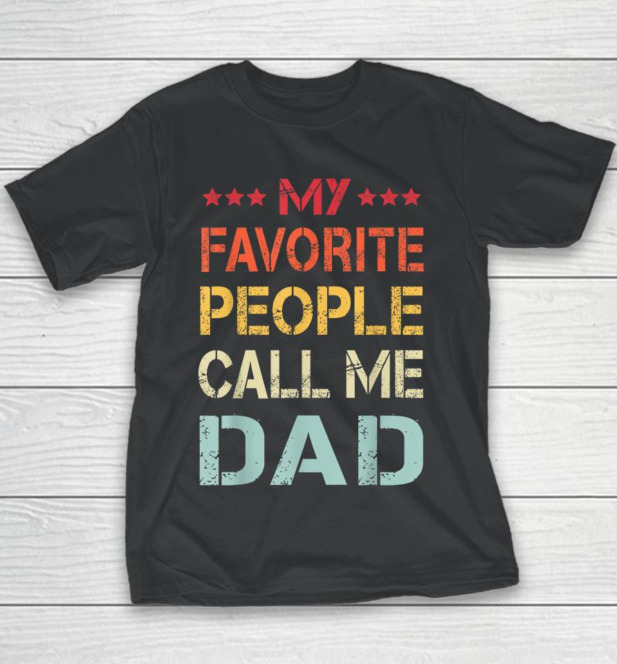 My Favorite People Call Me Dad Funny Father's Day Gift Youth T-Shirt