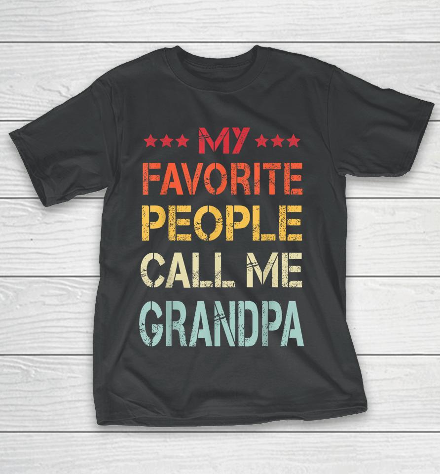My Favorite People Call Me Grandpa Funny Father's Day Gift T-Shirt