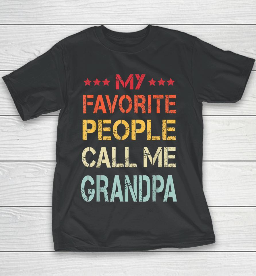 My Favorite People Call Me Grandpa Funny Father's Day Gift Youth T-Shirt
