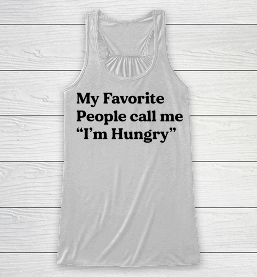 My Favorite People Call Me I’m Hungry Racerback Tank