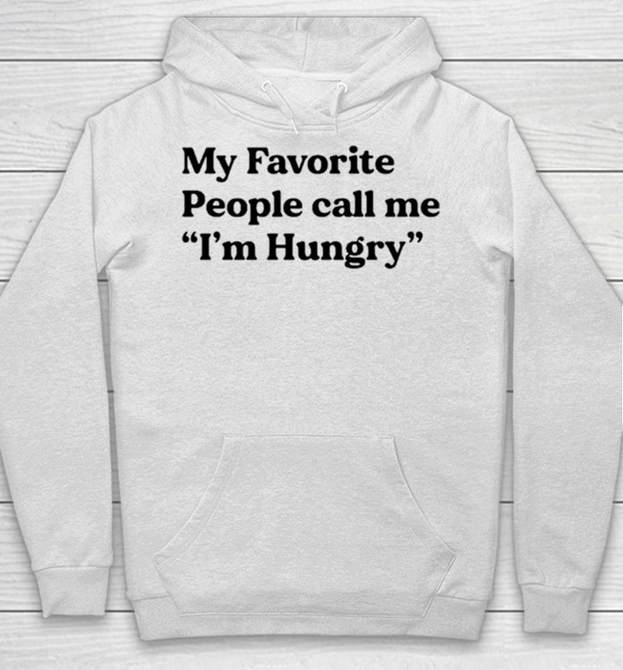 My Favorite People Call Me I’m Hungry Hoodie