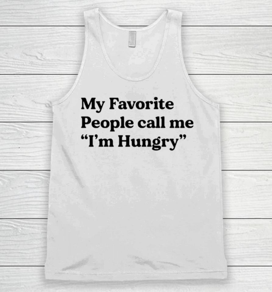 My Favorite People Call Me I’m Hungry Unisex Tank Top