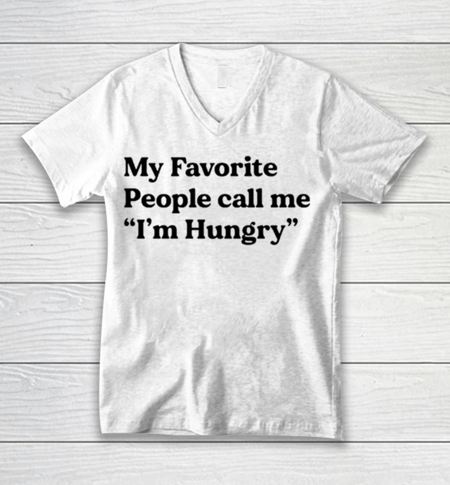 My Favorite People Call Me I’m Hungry Unisex V-Neck T-Shirt
