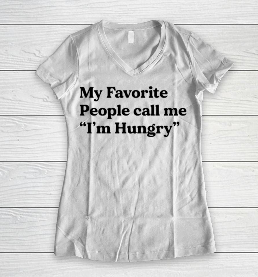 My Favorite People Call Me I’m Hungry Women V-Neck T-Shirt