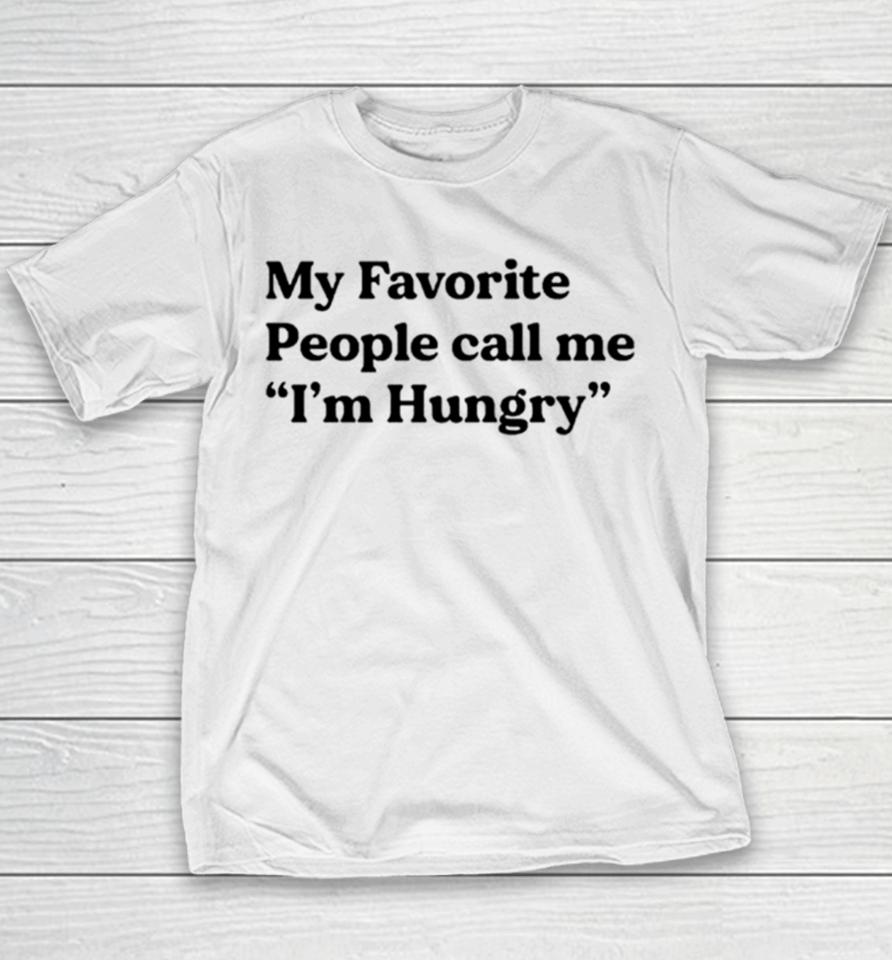 My Favorite People Call Me I’m Hungry Youth T-Shirt