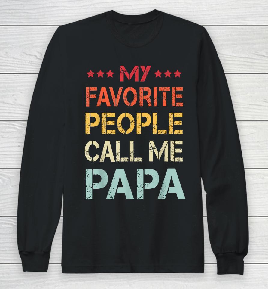 My Favorite People Call Me Papa Funny Father's Day Gift Long Sleeve T-Shirt