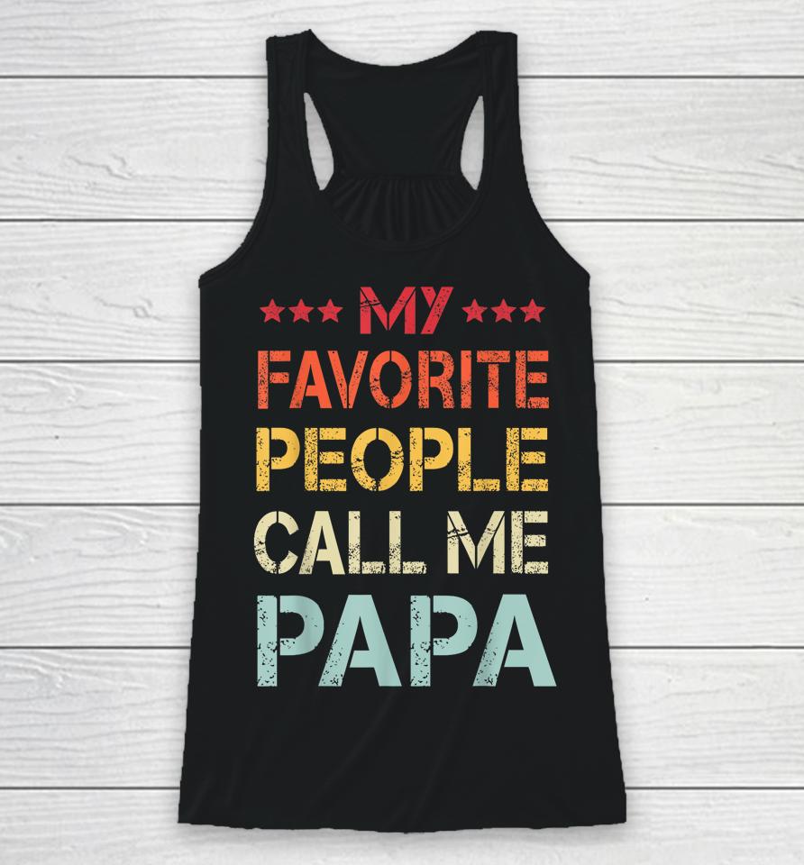 My Favorite People Call Me Papa Funny Father's Day Gift Racerback Tank
