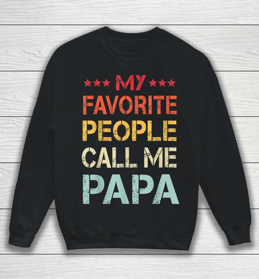 My Favorite People Call Me Papa Funny Father's Day Gift Sweatshirt