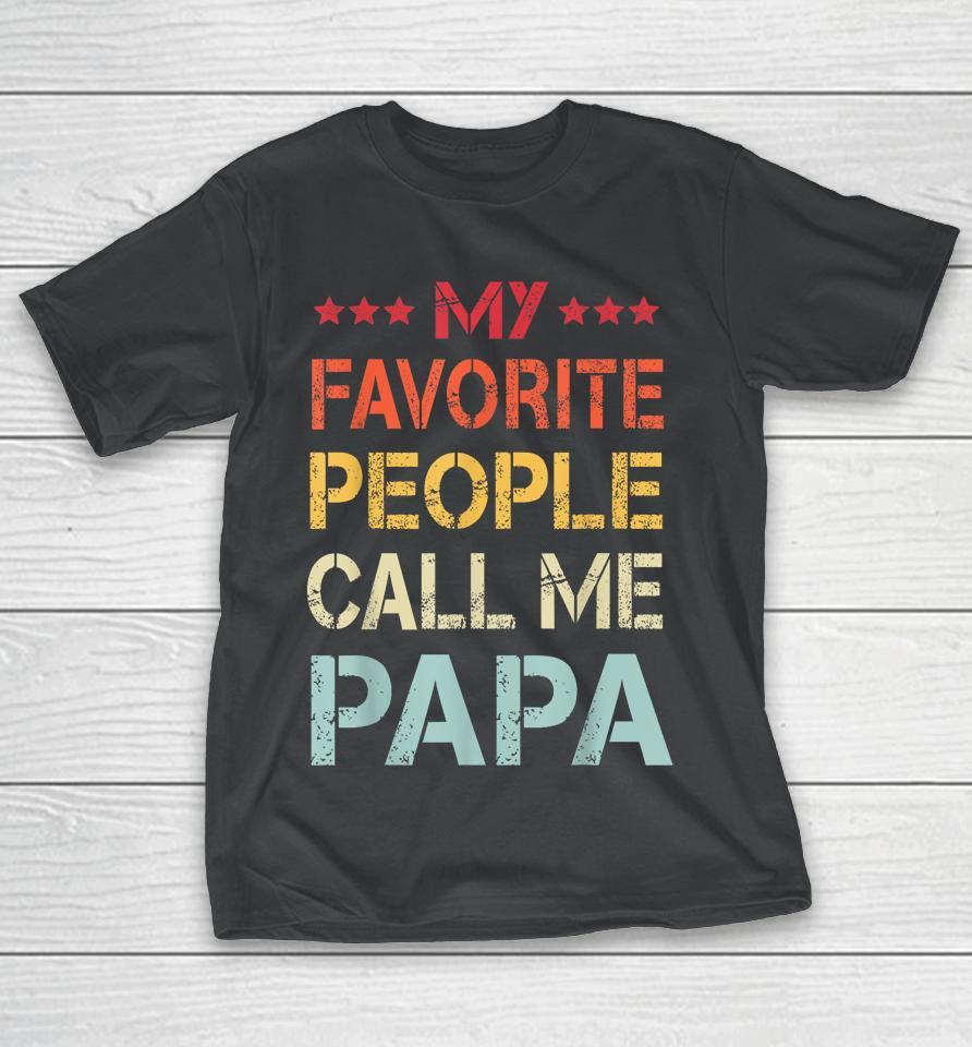 My Favorite People Call Me Papa Funny Father's Day Gift T-Shirt