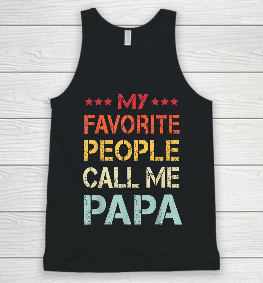 My Favorite People Call Me Papa Funny Father's Day Gift Unisex Tank Top