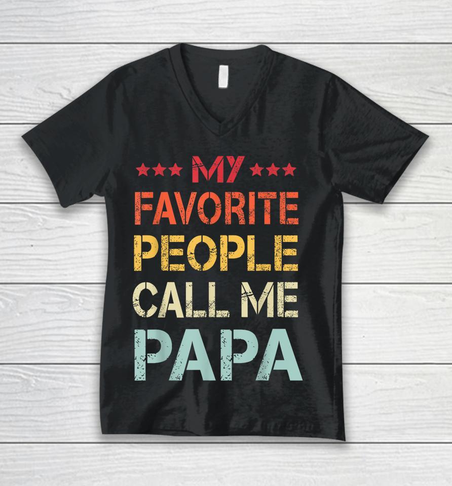 My Favorite People Call Me Papa Funny Father's Day Gift Unisex V-Neck T-Shirt