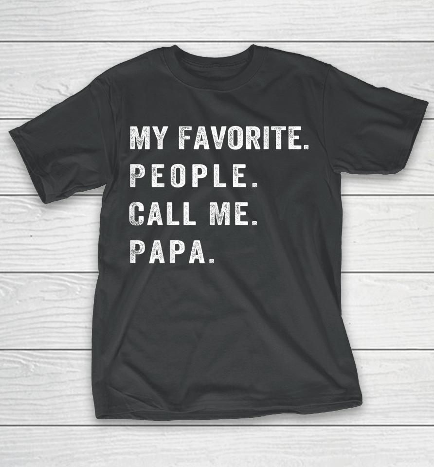My Favorite People Call Me Papa T-Shirt