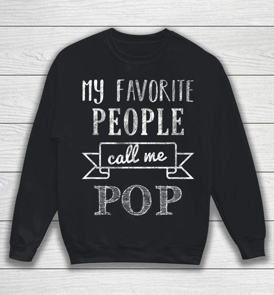 My Favorite People Call Me Pop Father's Day Sweatshirt