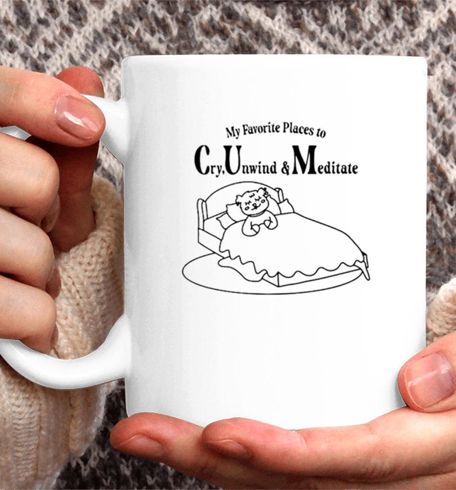 My Favorite Places To Cry Unwind And Meditate Coffee Mug