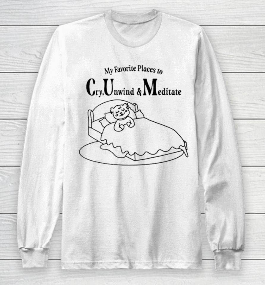 My Favorite Places To Cry Unwind And Meditate Long Sleeve T-Shirt