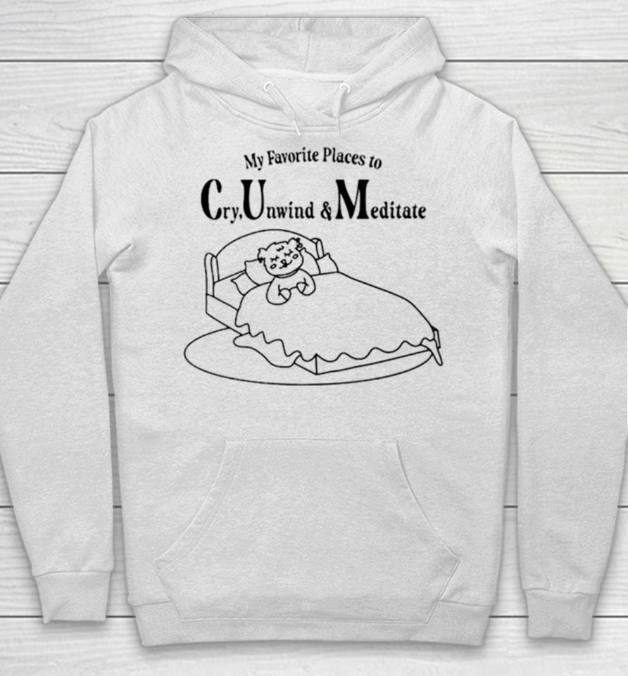 My Favorite Places To Cry Unwind And Meditate Hoodie