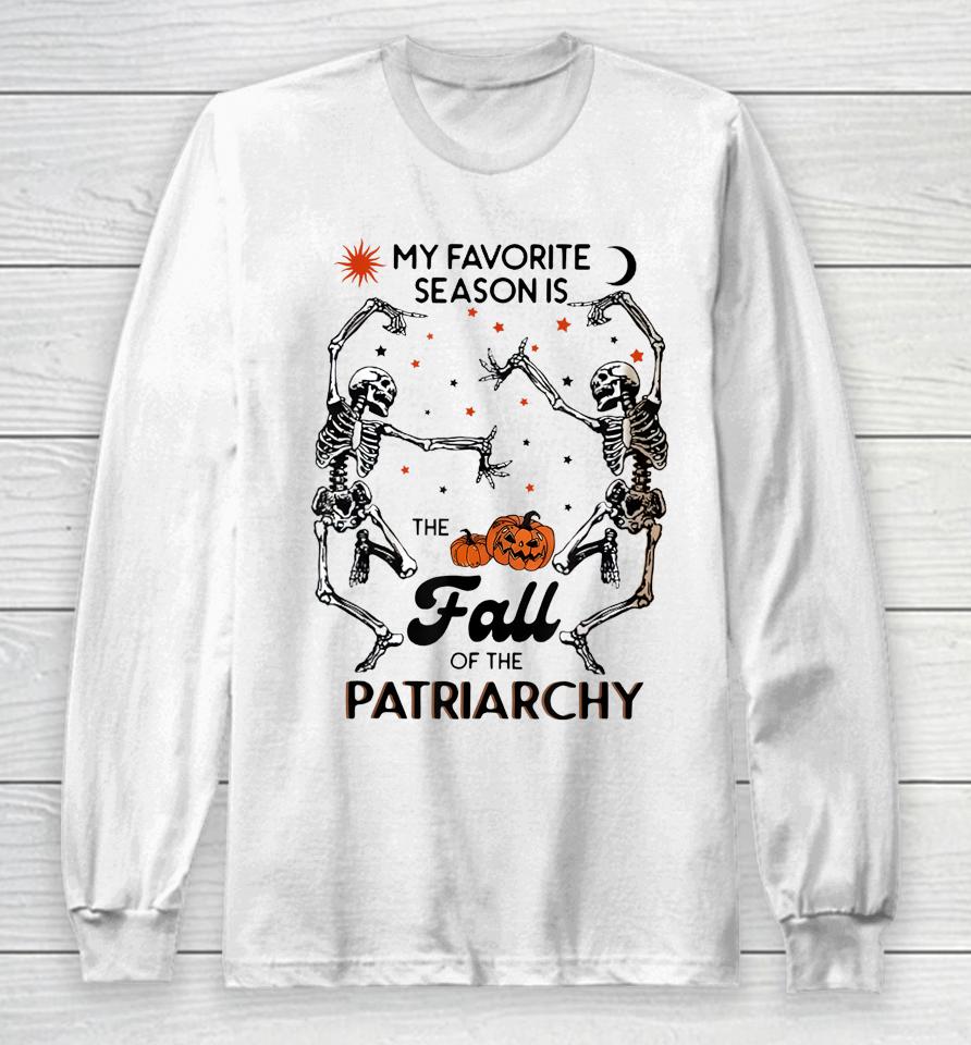 My Favorite Season Is The Fall Of Patriarchy Skeleton Dancin' Long Sleeve T-Shirt
