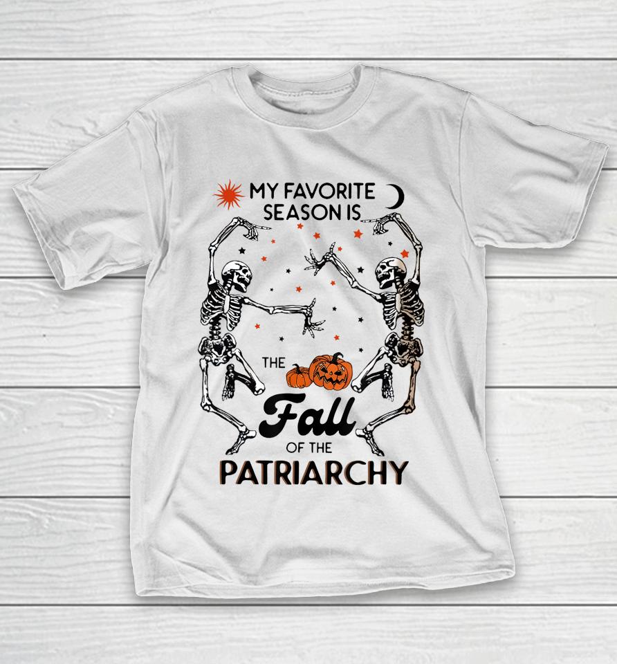 My Favorite Season Is The Fall Of Patriarchy Skeleton Dancin' T-Shirt