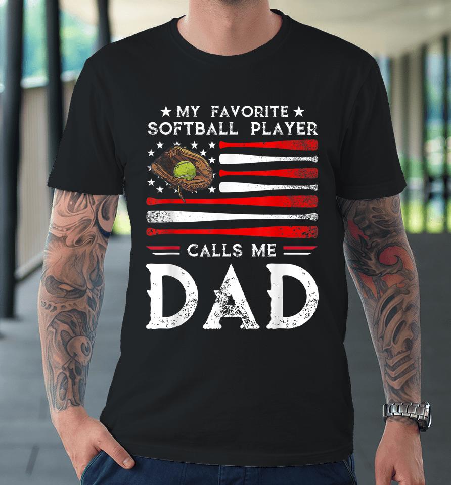 My Favorite Softball Player Calls Me Dad Softball Dad Premium T-Shirt