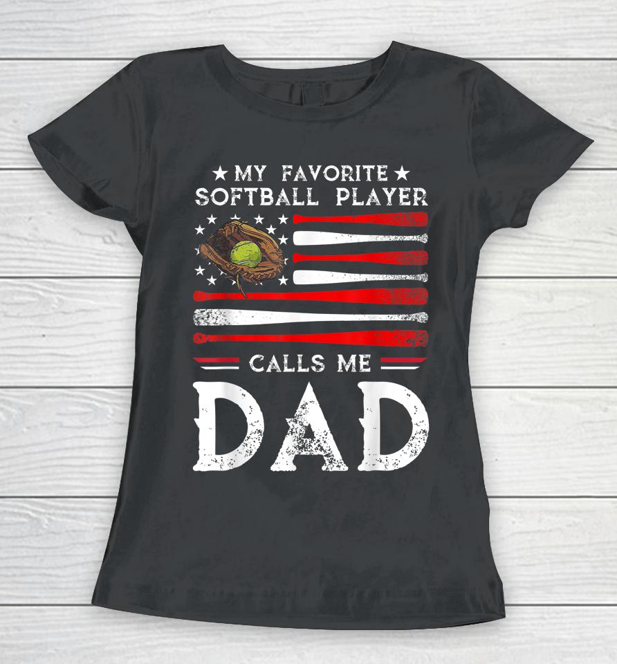 My Favorite Softball Player Calls Me Dad Softball Dad Women T-Shirt