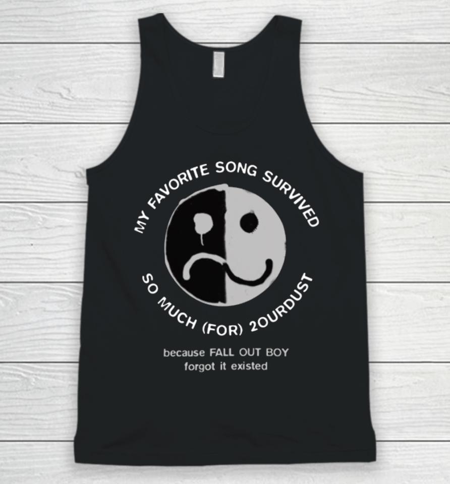 My Favorite Song Survived So Much For 2Ourdust Because Fall Out Boy Forgot It Existed Unisex Tank Top
