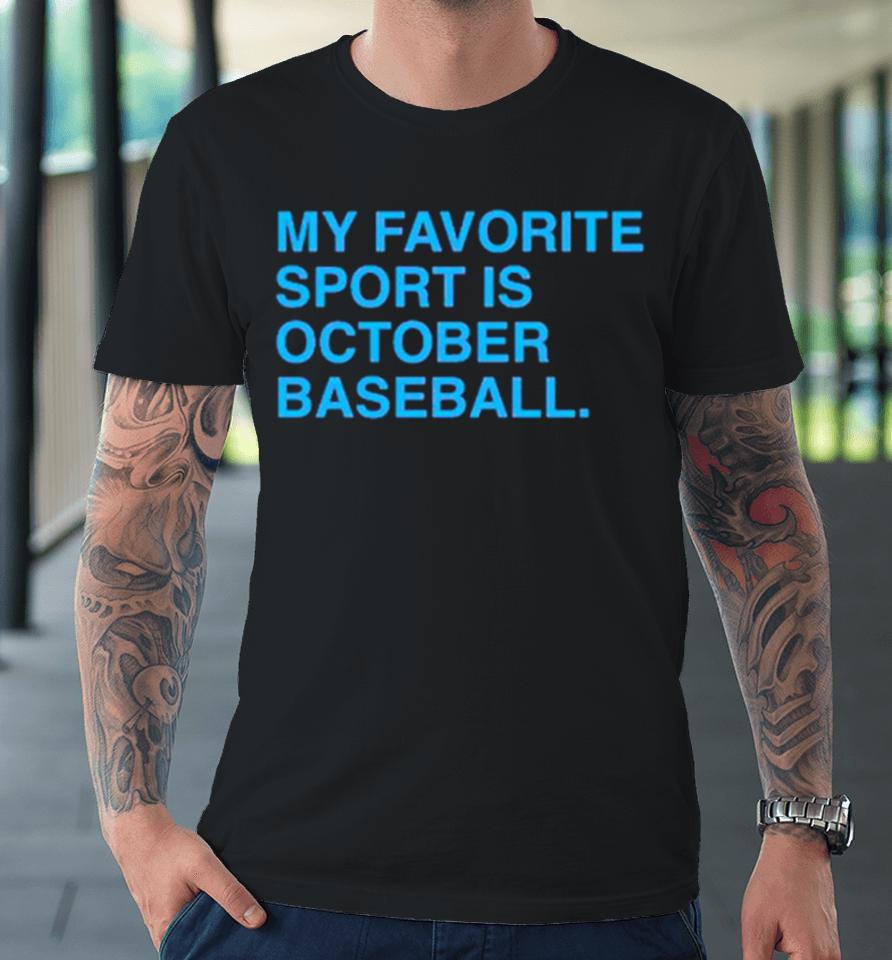 My Favorite Sport Is October Baseball Philly Premium T-Shirt