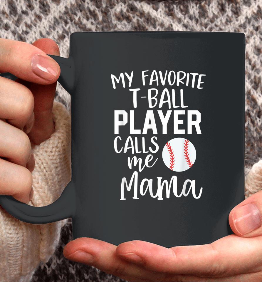 My Favorite T-Ball Player Calls Me Mama Baseball Coffee Mug