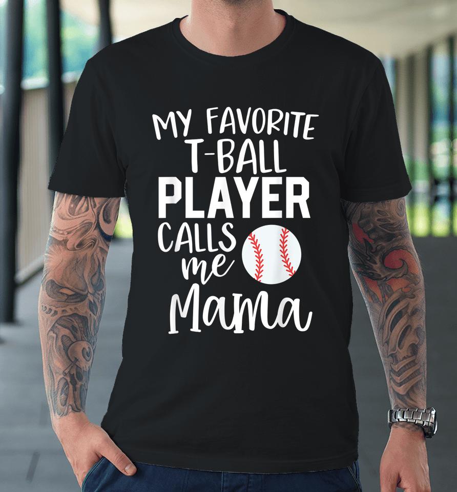 My Favorite T-Ball Player Calls Me Mama Baseball Premium T-Shirt