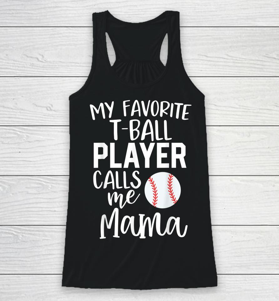 My Favorite T-Ball Player Calls Me Mama Baseball Racerback Tank