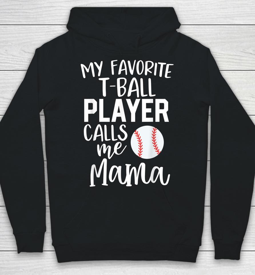 My Favorite T-Ball Player Calls Me Mama Baseball Hoodie