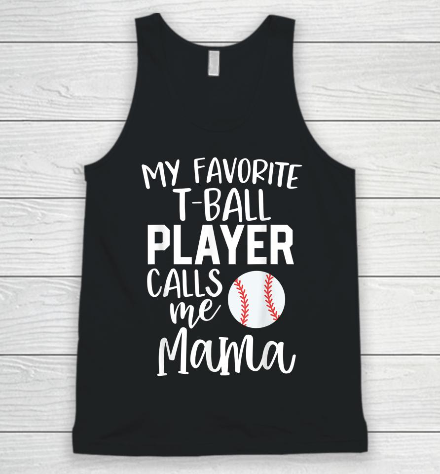 My Favorite T-Ball Player Calls Me Mama Baseball Unisex Tank Top