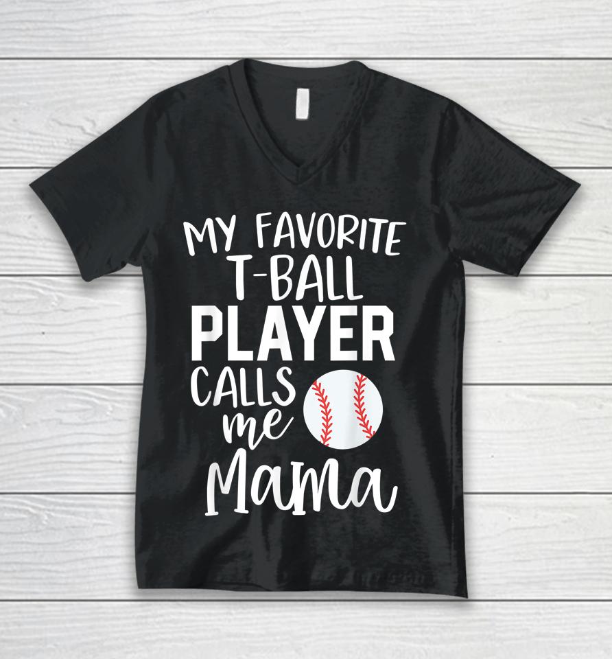 My Favorite T-Ball Player Calls Me Mama Baseball Unisex V-Neck T-Shirt