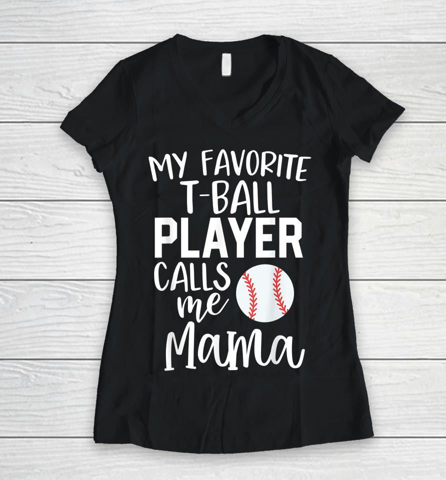 My Favorite T-Ball Player Calls Me Mama Baseball Women V-Neck T-Shirt
