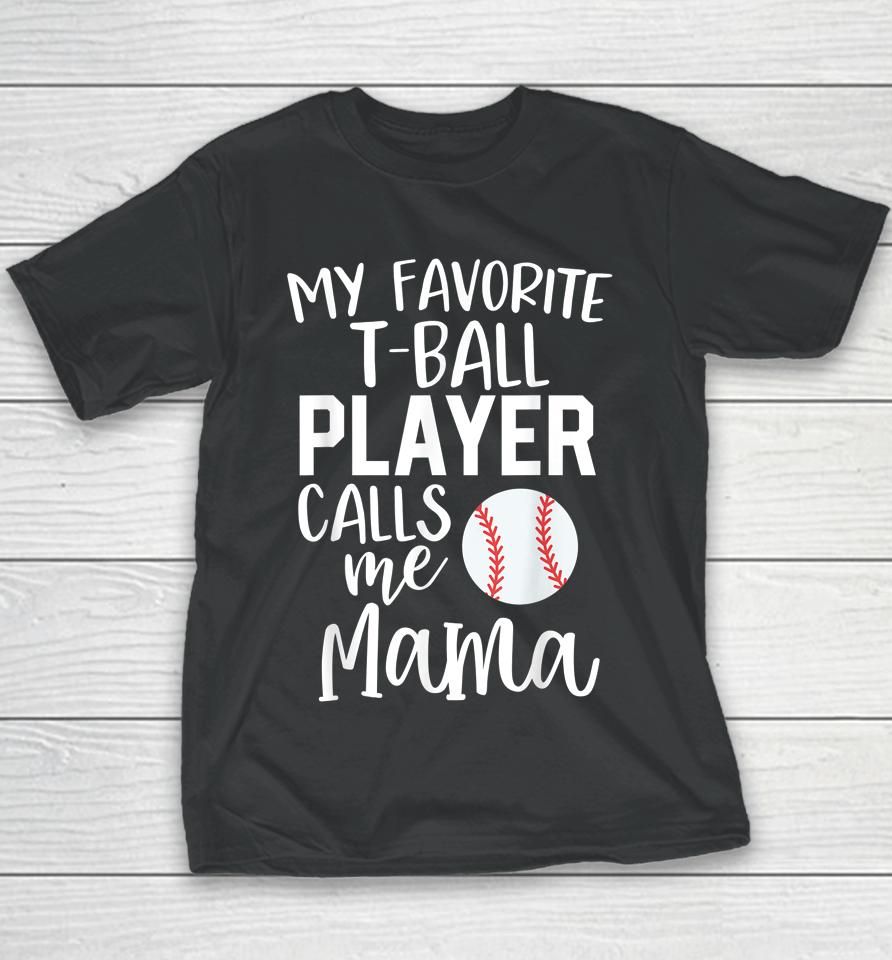 My Favorite T-Ball Player Calls Me Mama Baseball Youth T-Shirt