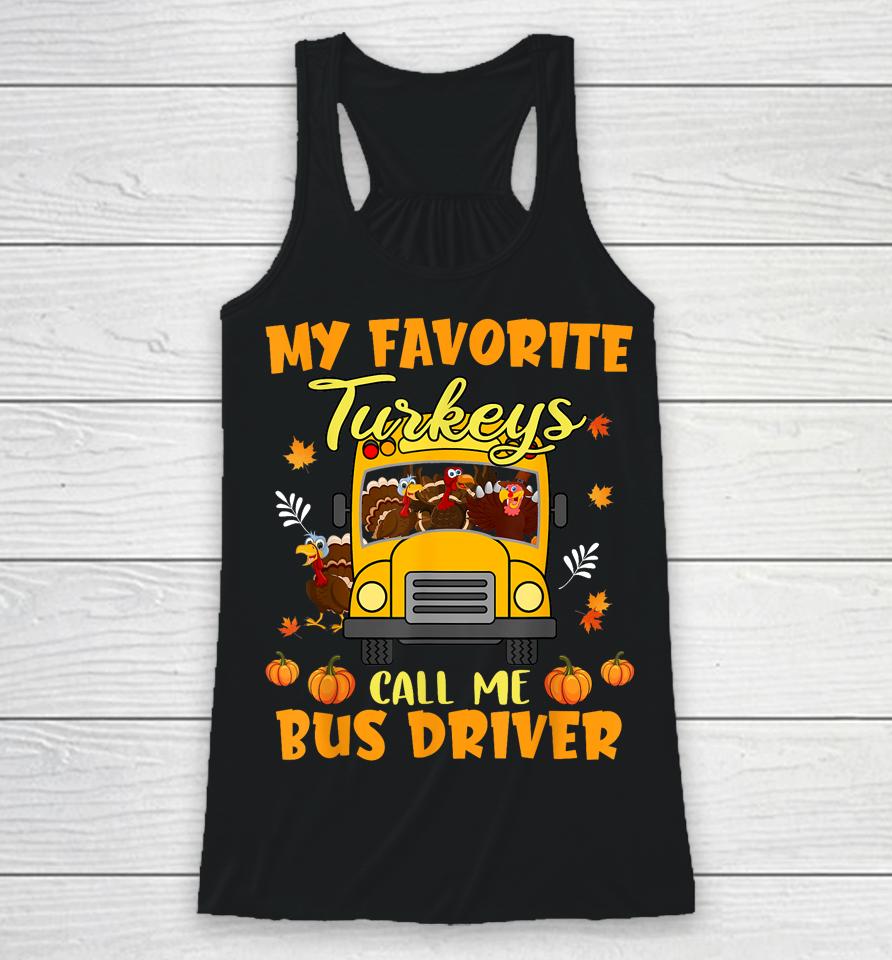 My Favorite Turkeys Call Me Bus Driver School Thanksgiving Racerback Tank