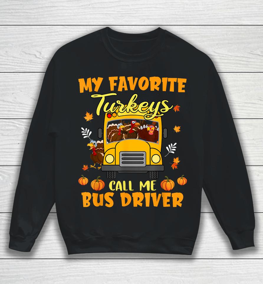 My Favorite Turkeys Call Me Bus Driver School Thanksgiving Sweatshirt