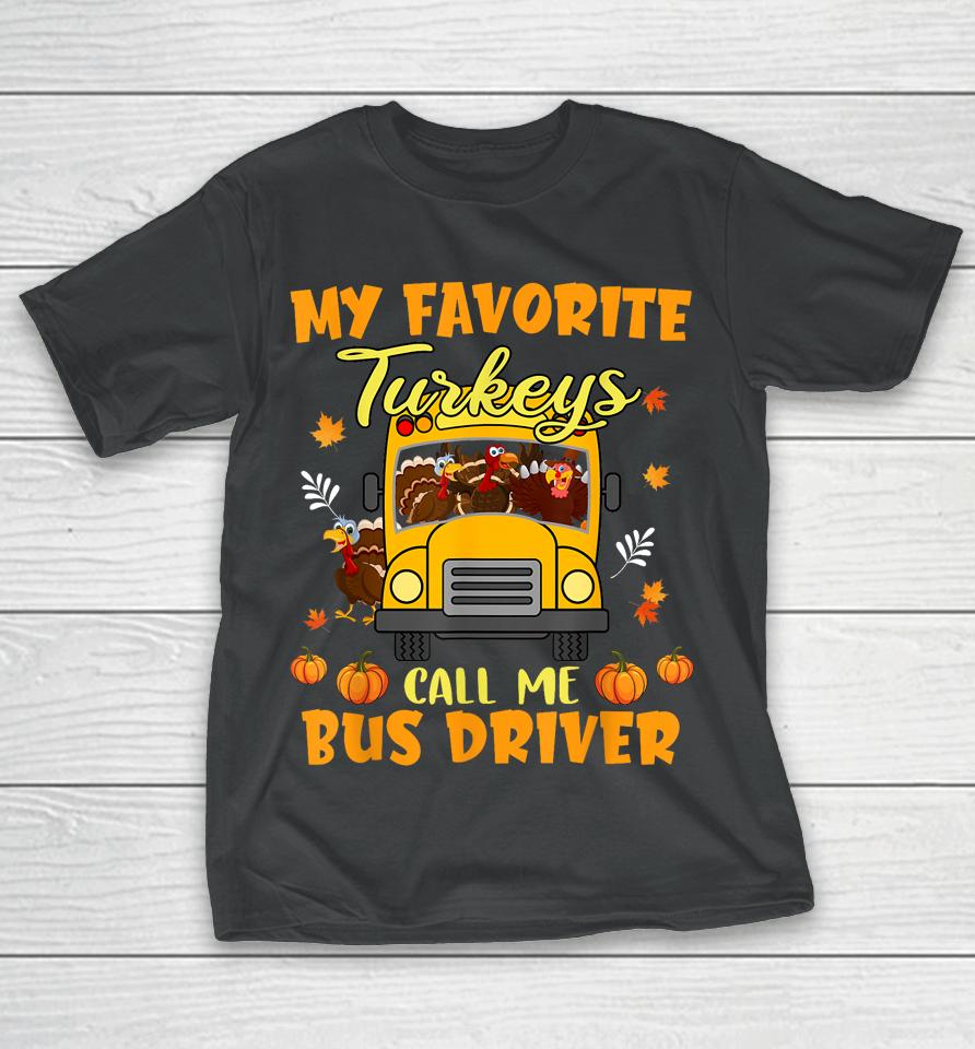 My Favorite Turkeys Call Me Bus Driver School Thanksgiving T-Shirt