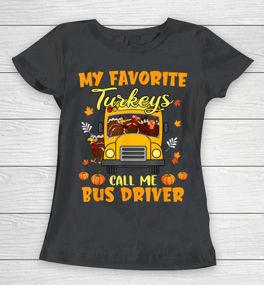My Favorite Turkeys Call Me Bus Driver School Thanksgiving Women T-Shirt
