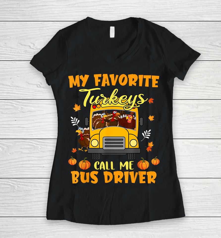 My Favorite Turkeys Call Me Bus Driver School Thanksgiving Women V-Neck T-Shirt