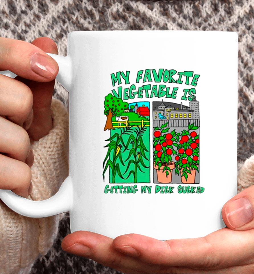 My Favorite Vegetable Is Getting My Dick Sucked Coffee Mug