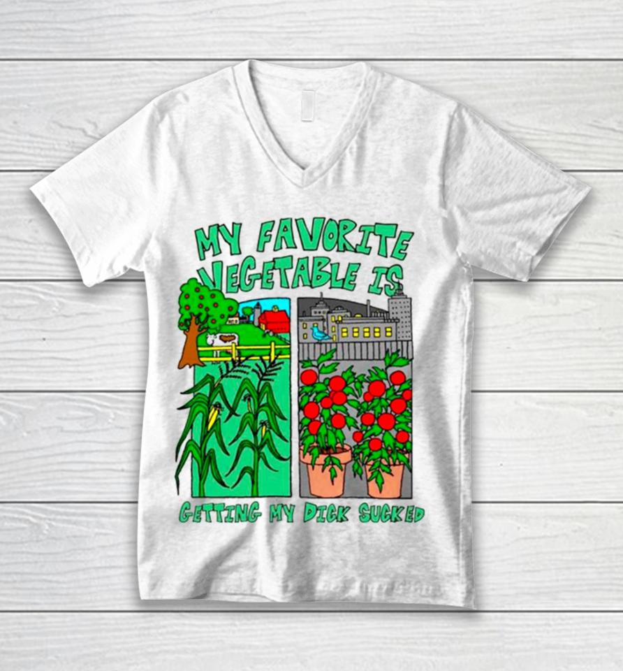 My Favorite Vegetable Is Getting My Dick Sucked Unisex V-Neck T-Shirt