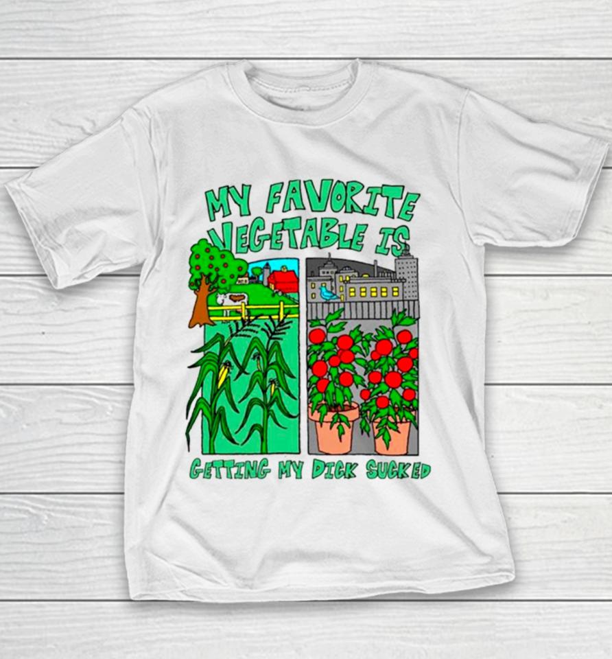 My Favorite Vegetable Is Getting My Dick Sucked Youth T-Shirt