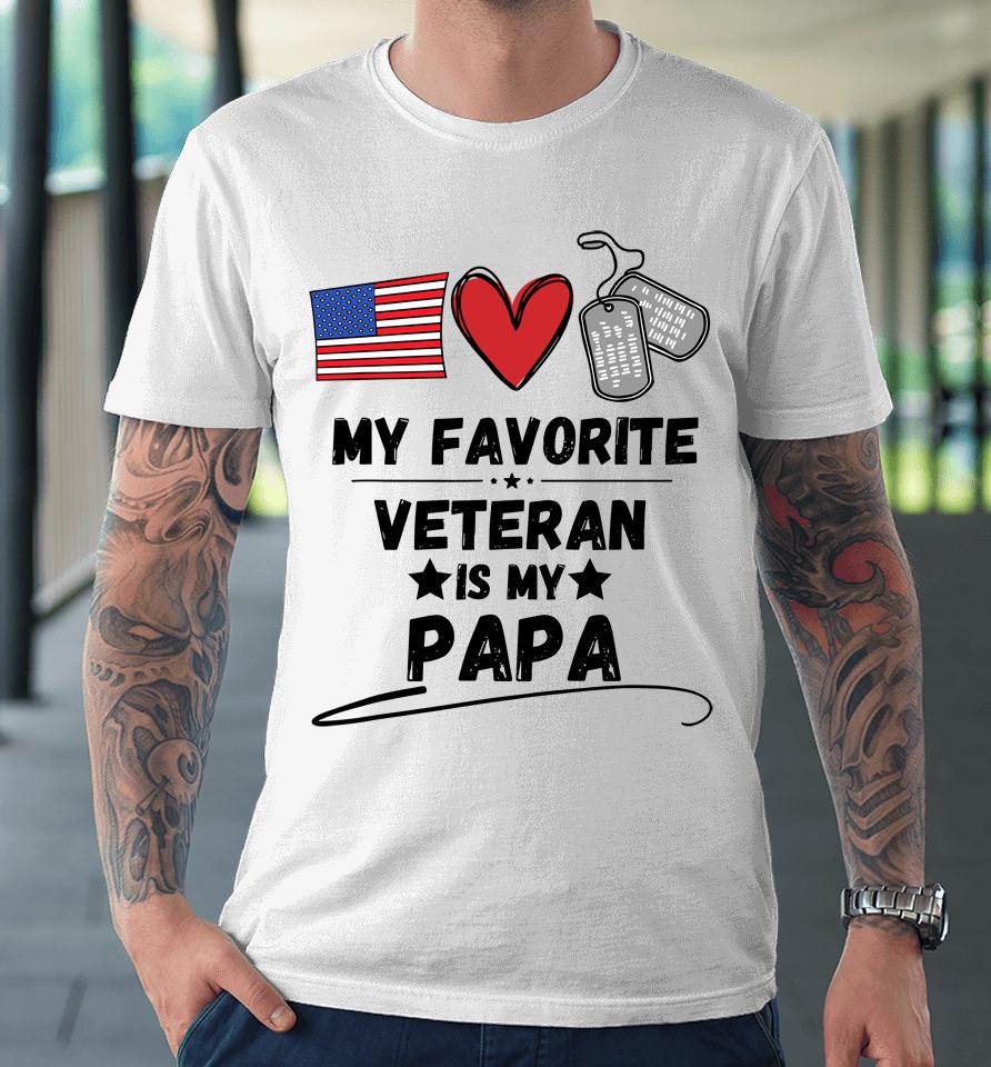 My Favorite Veteran Is My Papa Father Veterans Day Premium T-Shirt