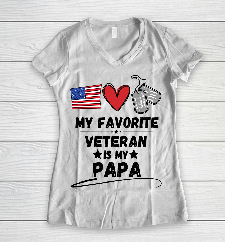 My Favorite Veteran Is My Papa Father Veterans Day Women V-Neck T-Shirt