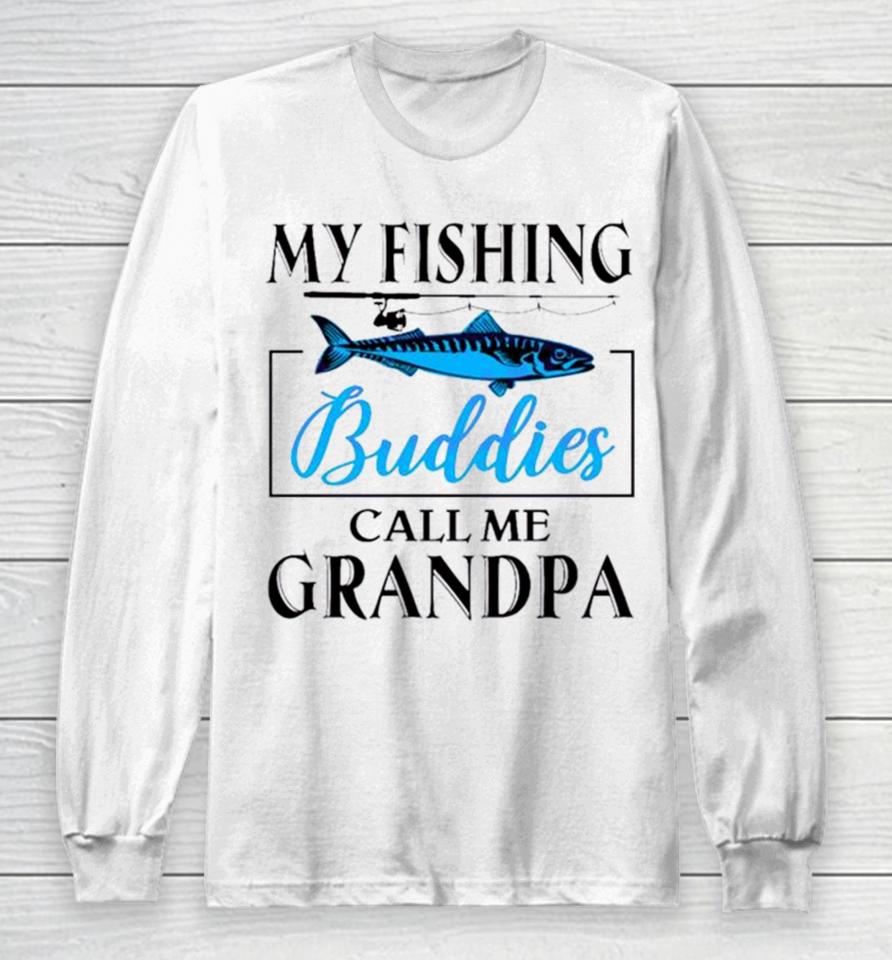 My Fishing Buddies Call Me Grandpa Fishing Rod My Dad Long Sleeve T-Shirt