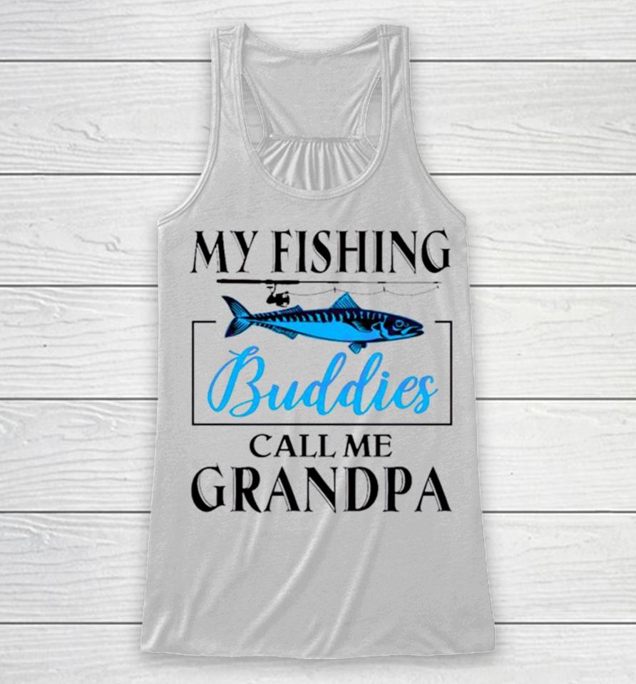 My Fishing Buddies Call Me Grandpa Fishing Rod My Dad Racerback Tank