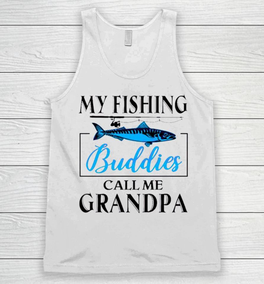 My Fishing Buddies Call Me Grandpa Fishing Rod My Dad Unisex Tank Top